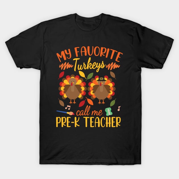 Happy Thanksgiving My Favorite Turkeys Call Me Pre-k Teacher T-Shirt by joandraelliot